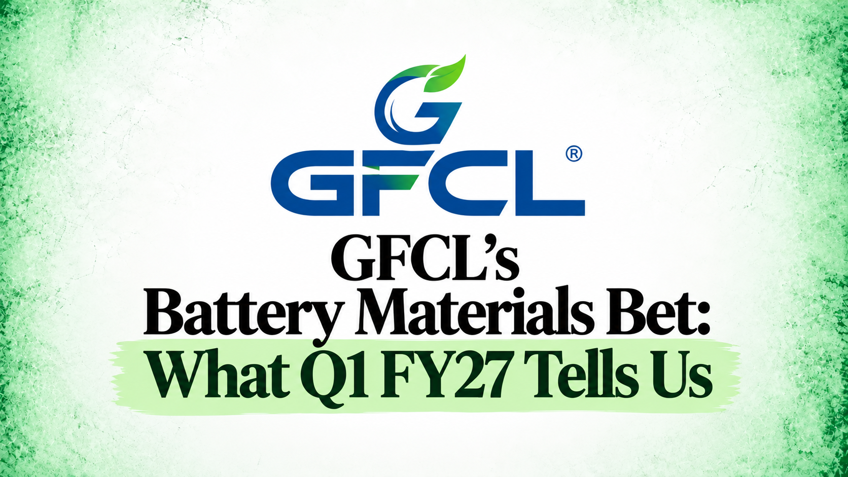 GFCL Battery Materials: Q1 FY27 Bet Results GFCL Battery Materials: Q1 FY27 Bet Results
